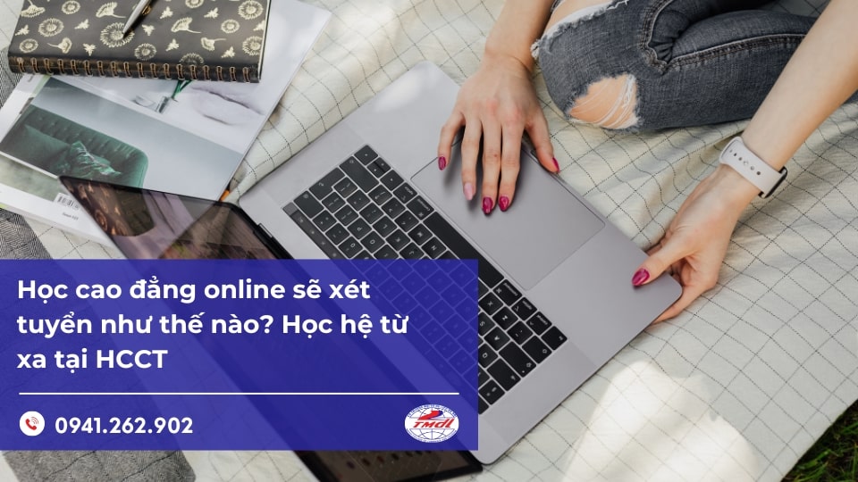 Học cao đẳng online sẽ xét tuyển như thế nào? Học hệ từ xa tại HCCT
