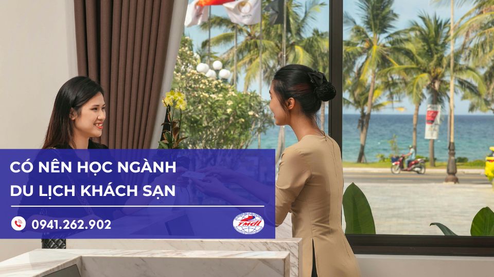 Có nên học ngành du lịch khách sạn? Góc nhìn toàn diện