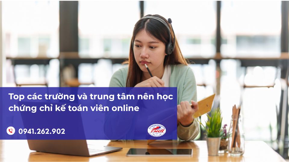 Top các trường và trung tâm nên học chứng chỉ kế toán viên online