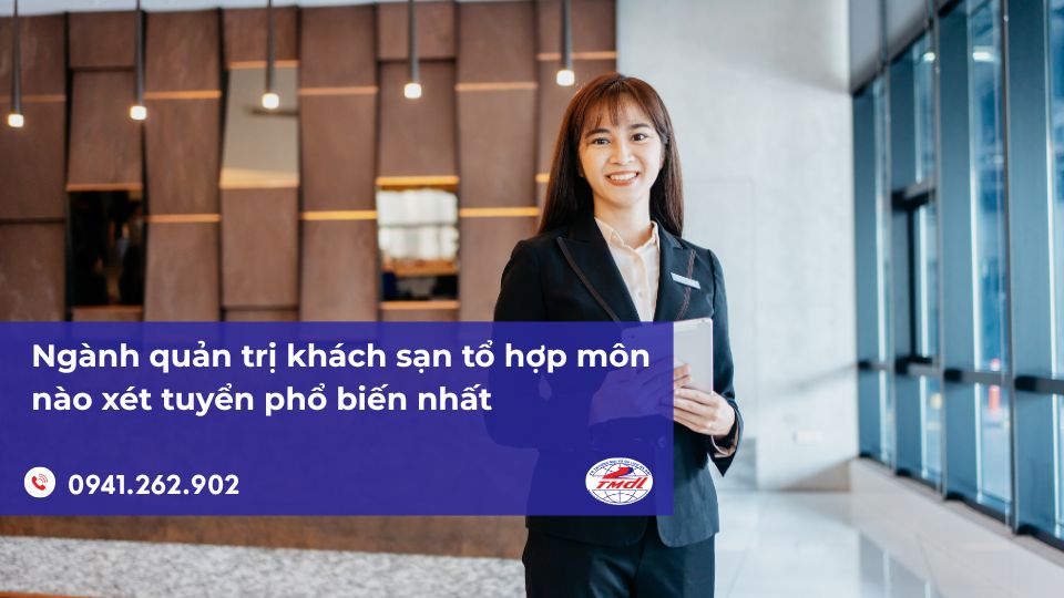 Ngành quản trị khách sạn tổ hợp môn nào xét tuyển phổ biến nhất