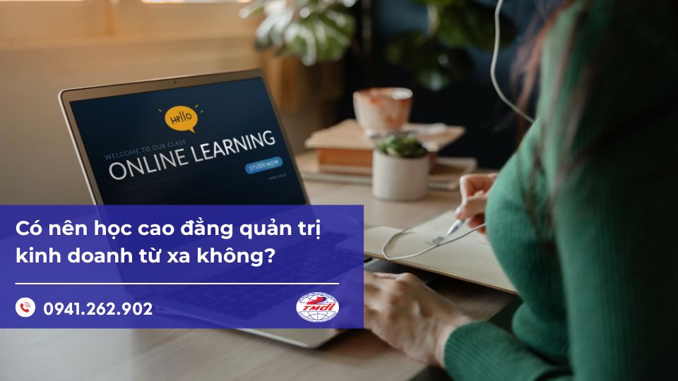 Có nên học cao đẳng quản trị kinh doanh từ xa không?