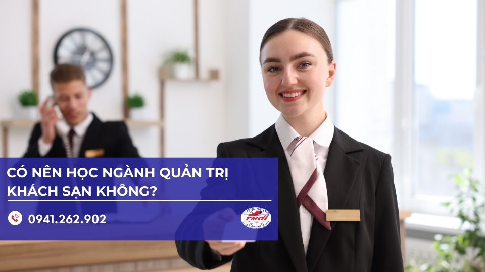 Có nên học ngành Quản trị khách sạn không? Ưu nhược điểm, học gì và ra trường làm gì (2026)