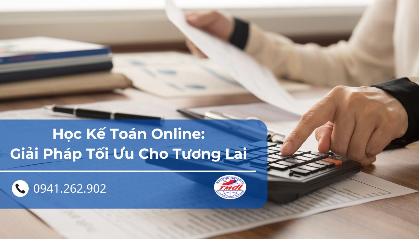 Học Kế Toán Online: Giải Pháp Tối Ưu Cho Tương Lai Nghề Nghiệp