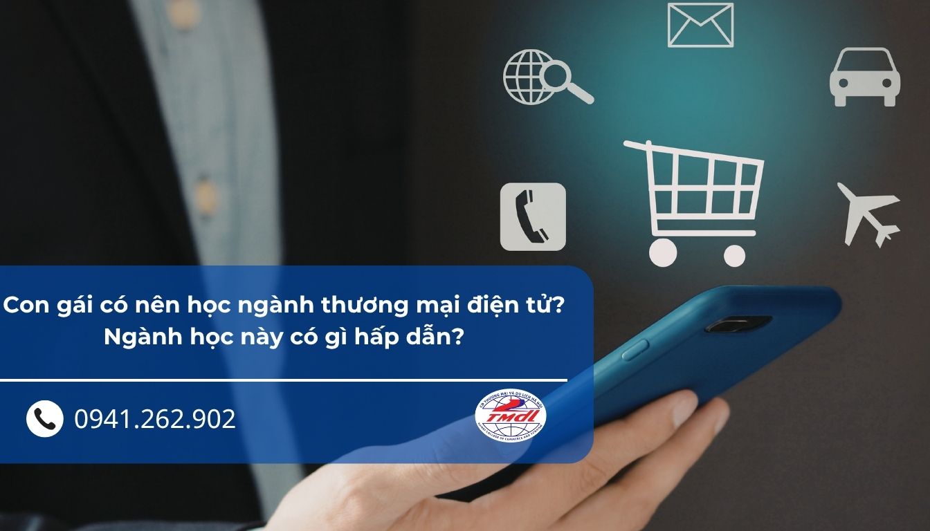Con gái có nên học ngành thương mại điện tử? Ngành học này có gì hấp dẫn?