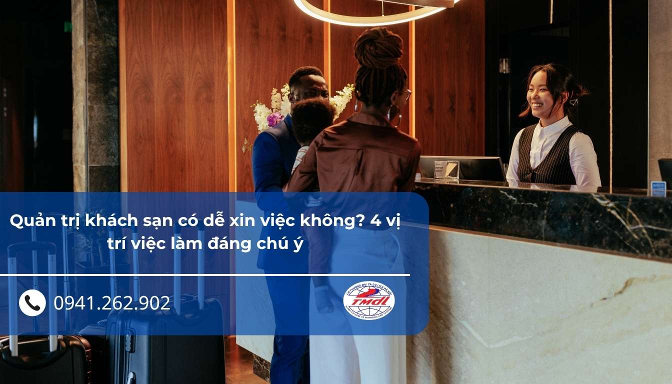 Quản trị khách sạn có dễ xin việc không? 4 vị trí việc làm đáng chú ý