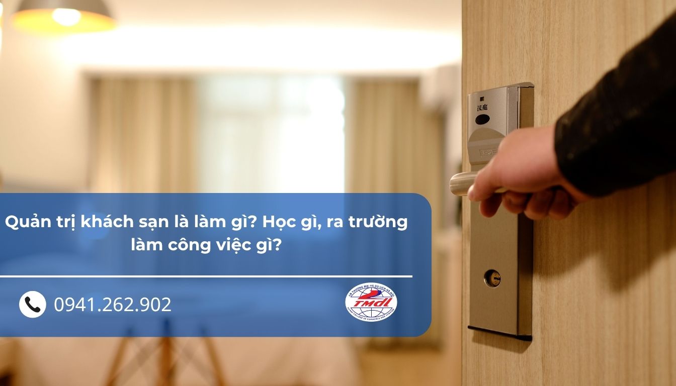Quản trị khách sạn là làm gì? Học gì, ra trường làm công việc gì?