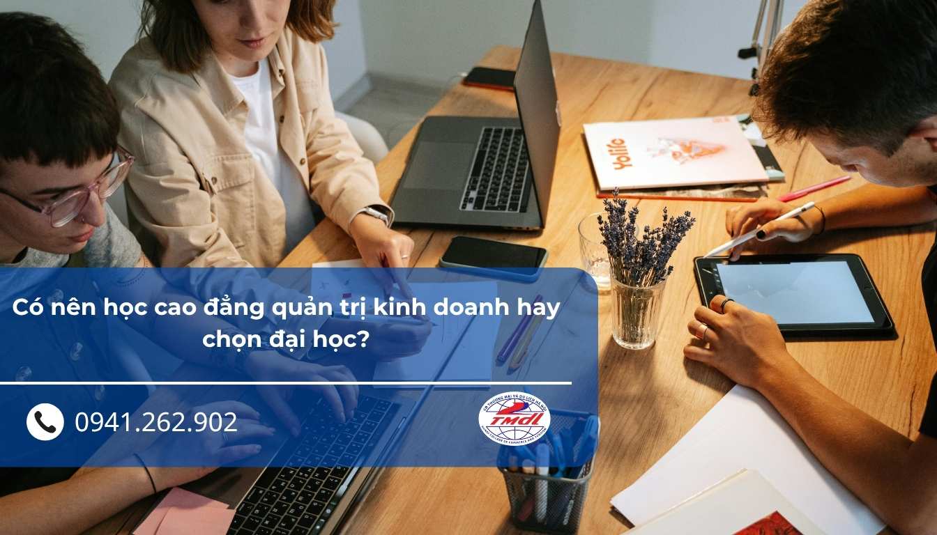 Có nên học cao đẳng quản trị kinh doanh hay chọn đại học?