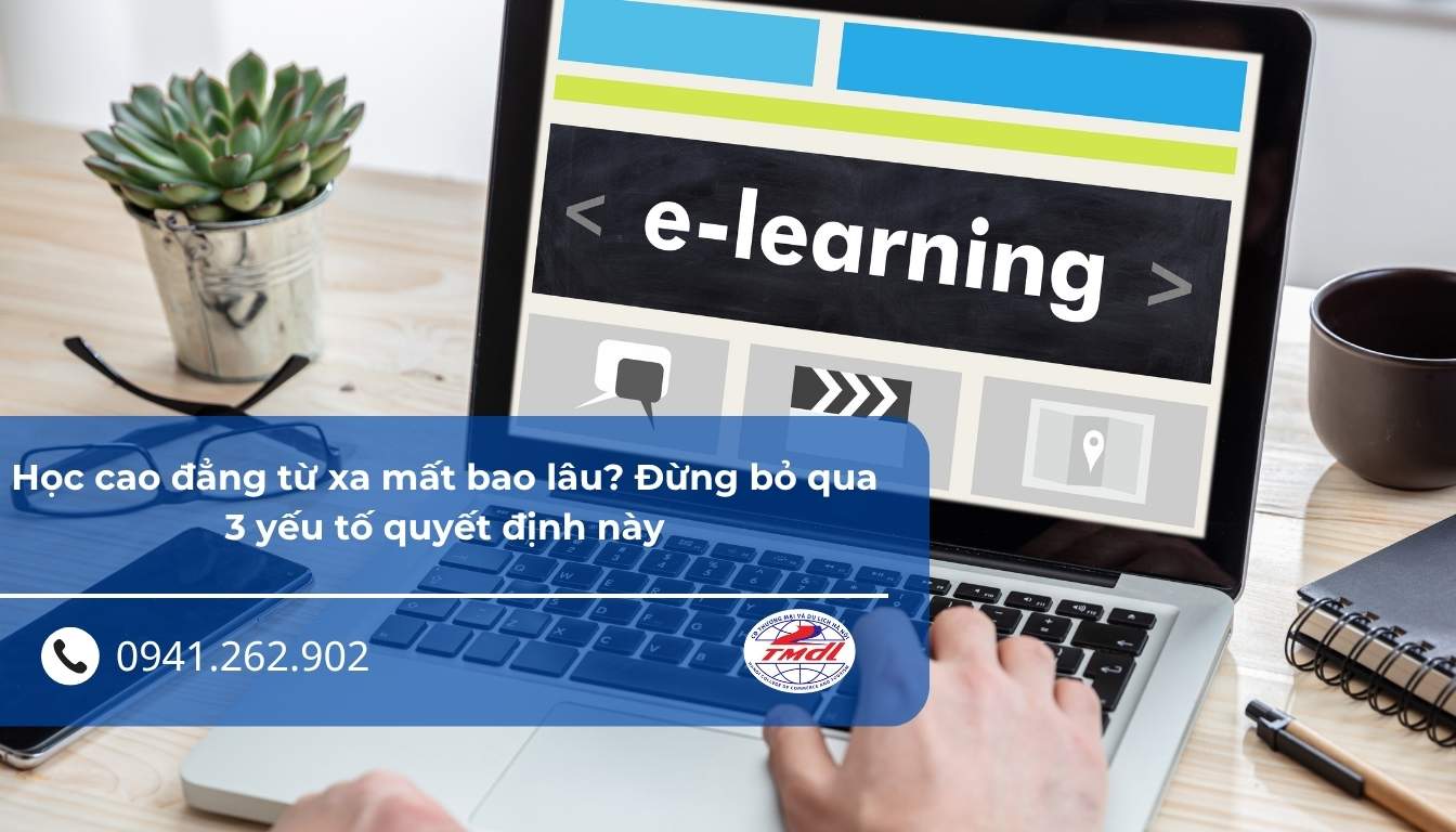 Học cao đẳng từ xa mất bao lâu? Đừng bỏ qua 3 yếu tố quyết định này