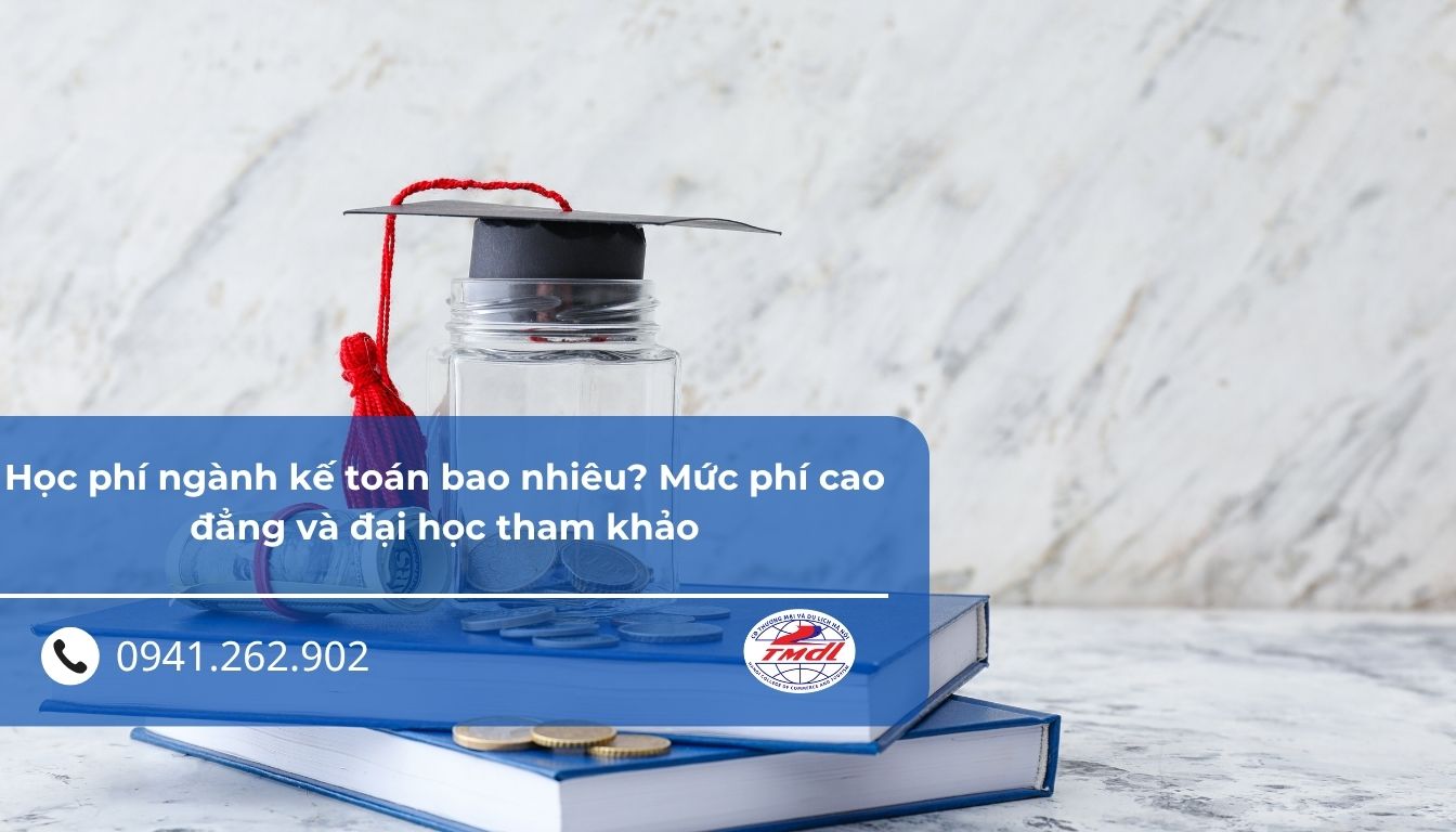 Học phí ngành kế toán bao nhiêu? Mức phí cao đẳng và đại học tham khảo