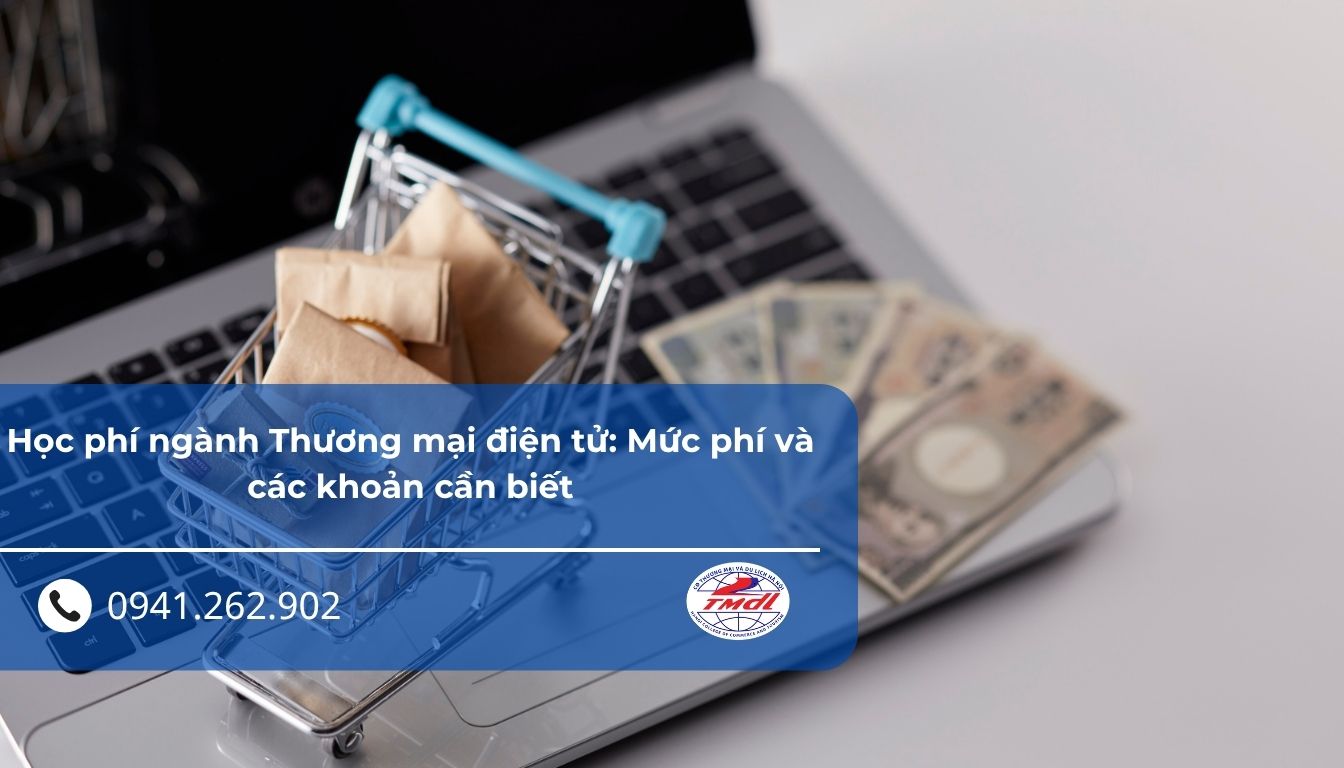 Học phí ngành Thương mại điện tử: Mức phí và các khoản cần biết