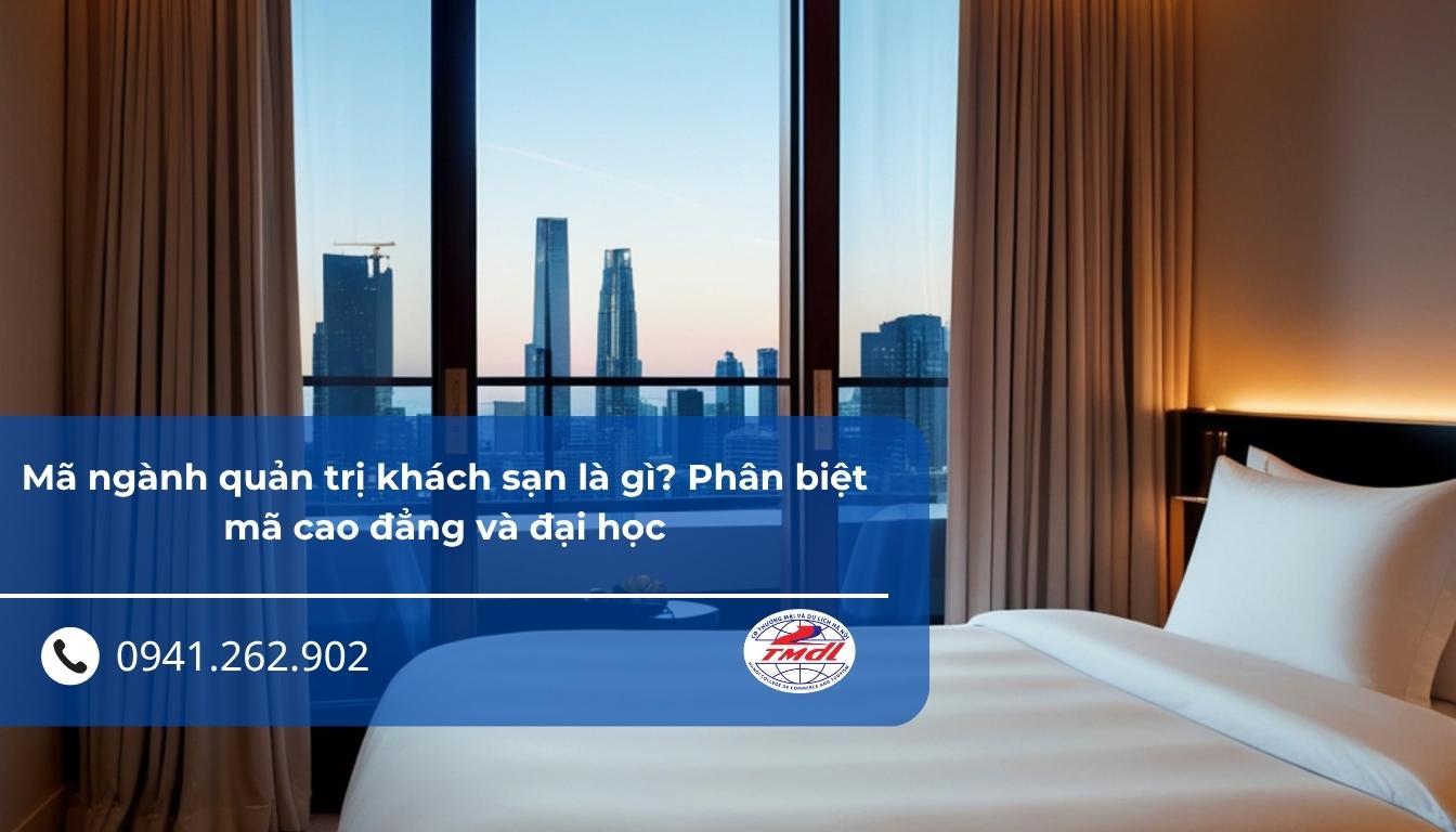 Mã ngành quản trị khách sạn là gì? Phân biệt mã cao đẳng và đại học
