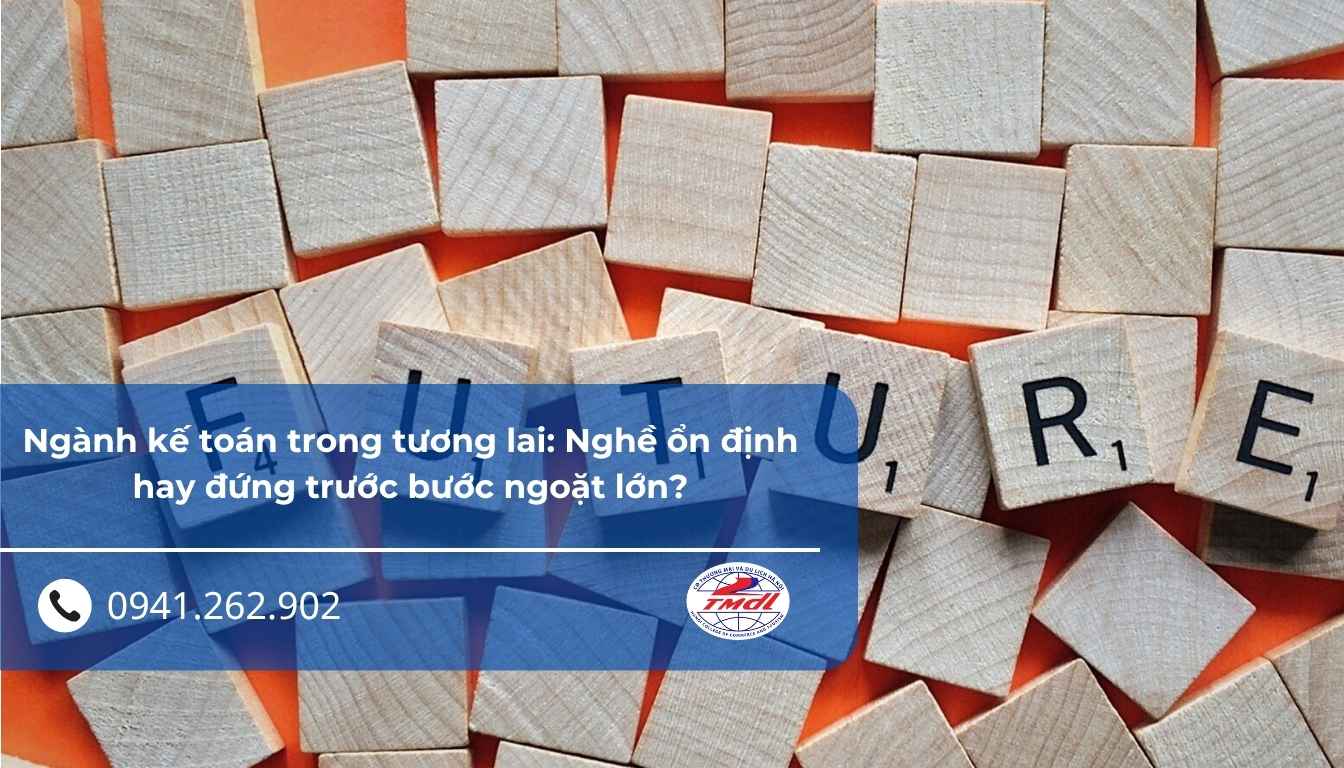 Ngành kế toán trong tương lai: Nghề ổn định hay đứng trước bước ngoặt lớn?