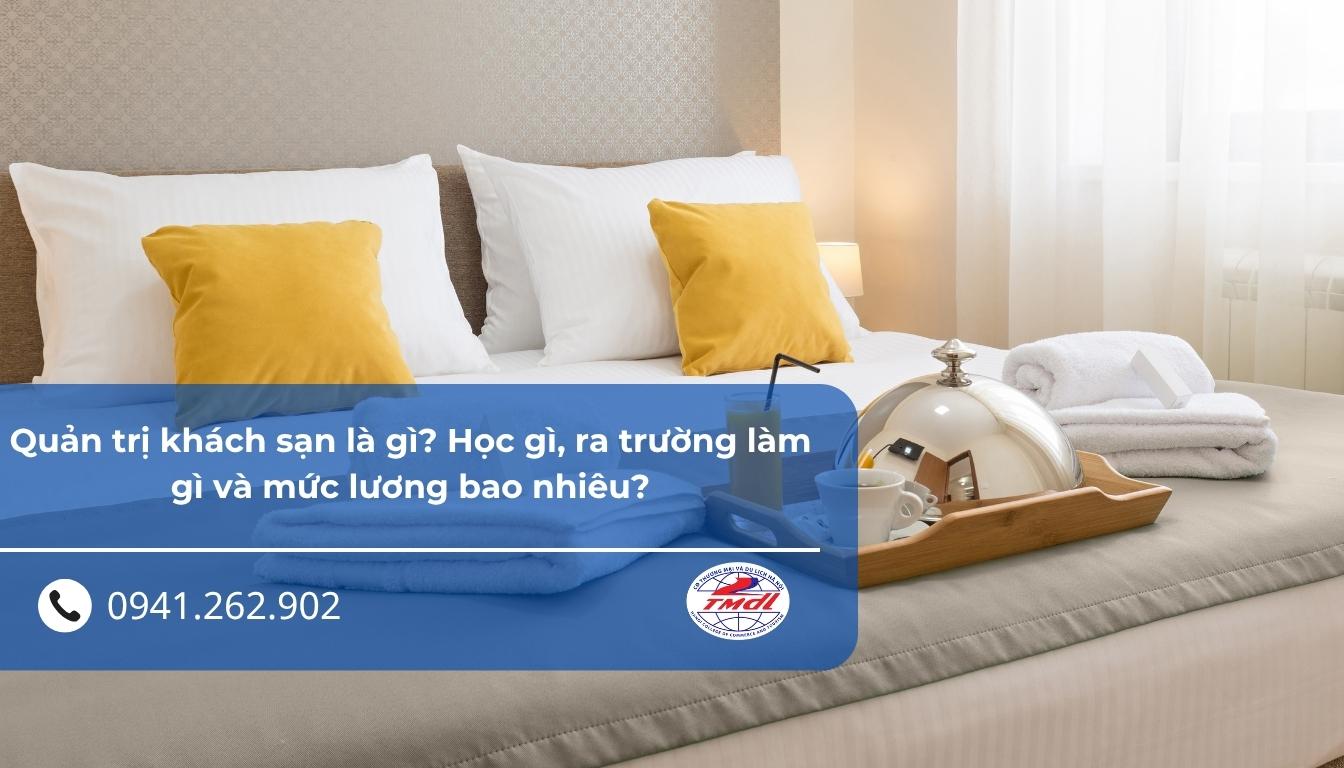 Quản trị khách sạn là gì? Học gì, ra trường làm gì và mức lương bao nhiêu?