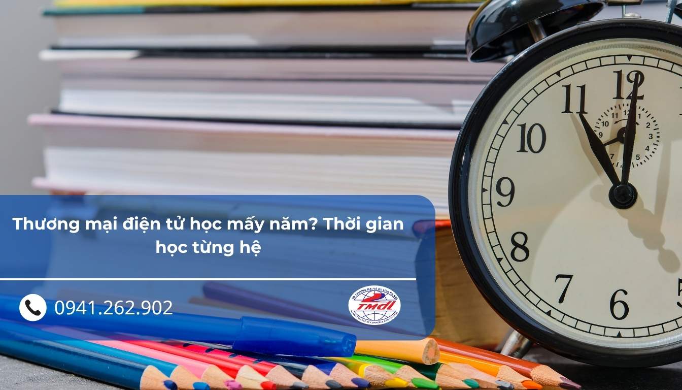 Thương mại điện tử học mấy năm? Thời gian học từng hệ